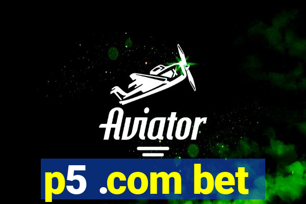 p5 .com bet